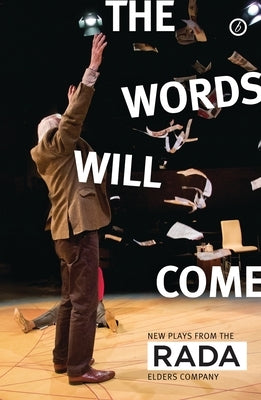 The Words Will Come: New Plays from the RADA Elders Company by Smith, A. C.