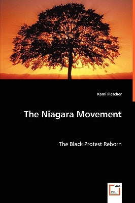 The Niagara Movement - The Black Protest Reborn by Fletcher, Kami