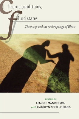 Chronic Conditions, Fluid States: Chronicity and the Anthropology of Illness by Manderson, Lenore