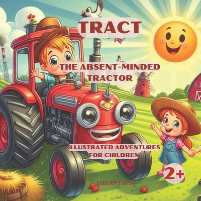 Tract - The Absent-Minded Tractor: Illustrated Adventures for Children by Spia, Imerio