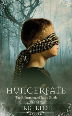 Hungerfate: The Kidnapping of Jason Smith by Reese, Eric