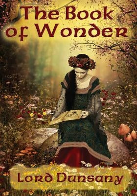 The Book of Wonder by Dunsany, Lord