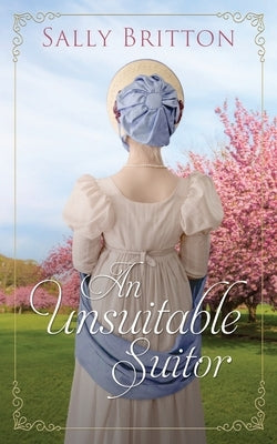 An Unsuitable Suitor: A Regency Romance Novella by Britton, Sally