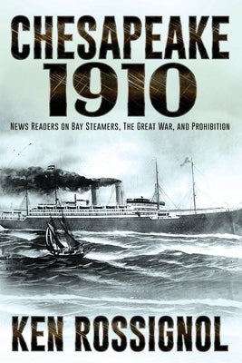 Chesapeake 1910: News Readers on Bay Steamers, the Great War and Prohibition by Walker, Robert W.