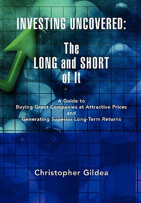 Investing Uncovered: The Long and Short of It by Gildea, Christopher