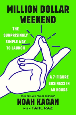 Million Dollar Weekend: The Surprisingly Simple Way to Launch a 7-Figure Business in 48 Hours by Kagan, Noah
