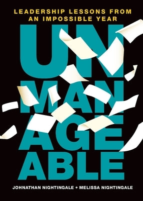 Unmanageable: Leadership Lessons from an Impossible Year by Nightingale, Johnathan