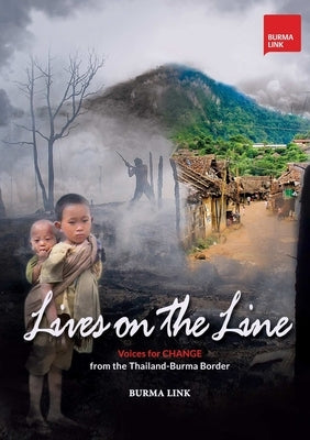 Lives on the Line: Voices for Change from the Thailand-Burma Border by Link, Burma
