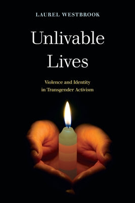 Unlivable Lives: Violence and Identity in Transgender Activism by Westbrook, Laurel