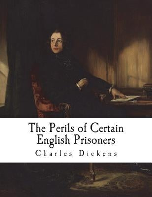 The Perils of Certain English Prisoners by Dickens, Charles