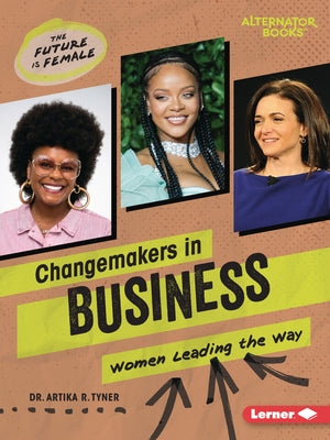 Changemakers in Business: Women Leading the Way by Tyner, Artika R.
