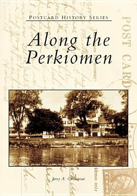 Along the Perkiomen by Chiccarine, Jerry A.