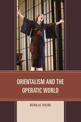 Orientalism and the Operatic World by Tarling, Nicholas