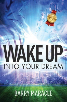 Wake Up Into Your Dream by Maracle, Barry