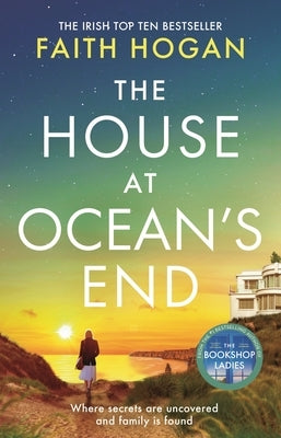 The House at Ocean's End: The New Captivating Saga of Secrets and Friendship from the Irish Bestseller by Hogan, Faith