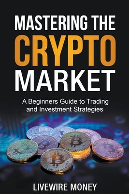 Mastering the Crypto Market by Odell, William