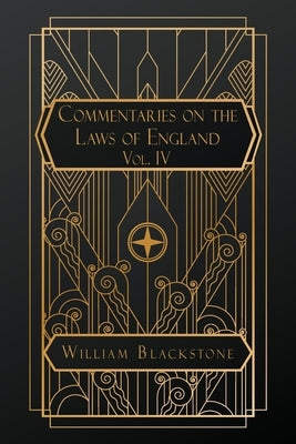 Commentaries on the Laws of England: Volume IV by Blackstone, William