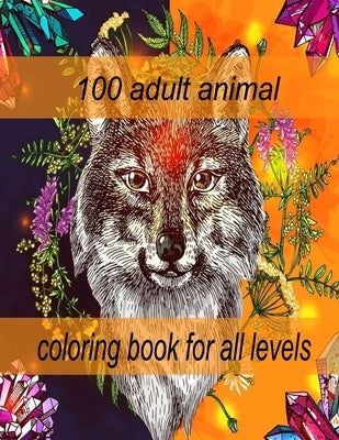 100 adult animal coloring book for all levels: An Adult Coloring Book with Lions, Elephants, Owls, Horses, Dogs, Cats, and Many More! (Animals with Pa by Books, Sketch