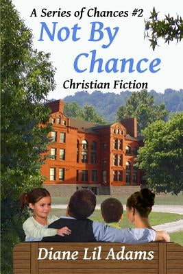 Not by Chance: Christian Fiction by Adams, Diane Lil