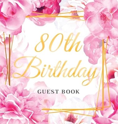 80th Birthday Guest Book: Best Wishes from Family and Friends to Write in, Gold Pink Rose Gold Floral Glossy Hardback by Of Lorina, Birthday Guest Books
