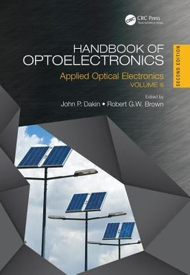 Handbook of Optoelectronics: Applied Optical Electronics (Volume Three) by Dakin, John P.