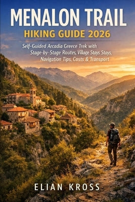 Menalon Trail Hiking Guide 2026: Self-Guided Arcadia Greece Trek with Stage-by-Stage Routes, Village Stays, Navigation Tips, Costs & Transport by Kross, Elian