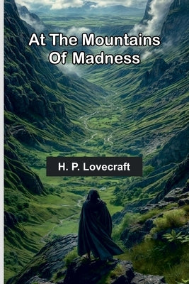 At The Mountains Of Madness by Lovecraft, H. P.