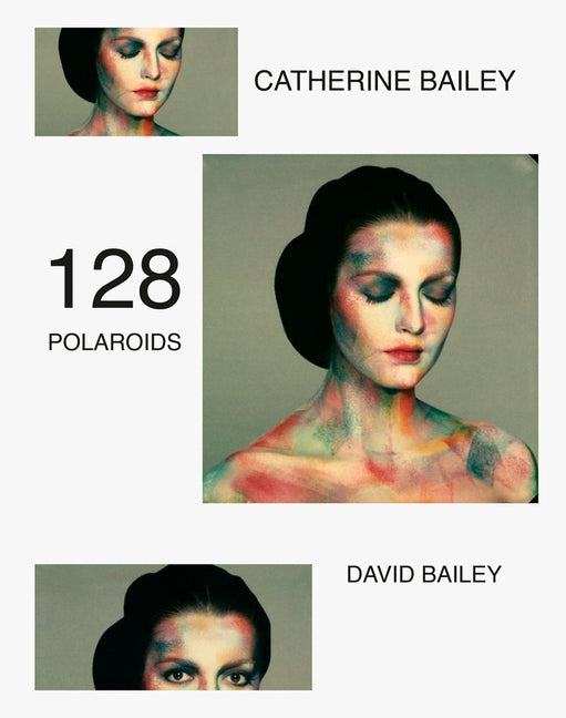 David Bailey: 128 Polaroids by Bailey, David