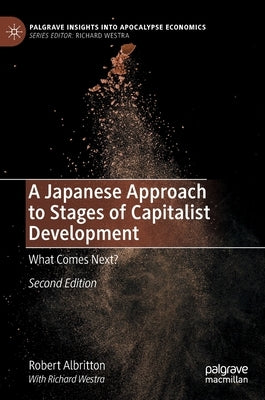 A Japanese Approach to Stages of Capitalist Development: What Comes Next? by Albritton, Robert