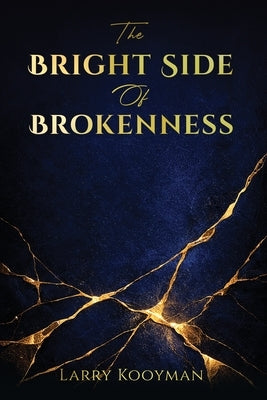 The Bright Side Of Brokenness by Kooyman, Larry