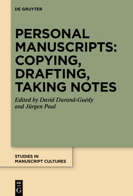 Personal Manuscripts: Copying, Drafting, Taking Notes by Durand-Guédy, David