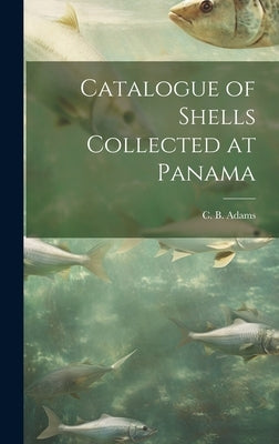 Catalogue of Shells Collected at Panama by C. B. (Charles Baker), Adams
