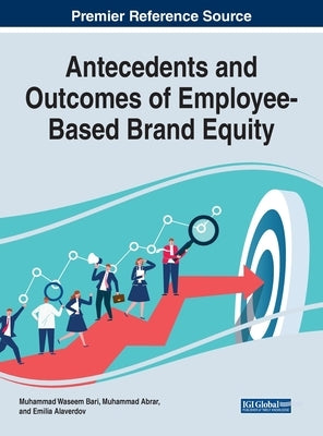 Antecedents and Outcomes of Employee-Based Brand Equity by Bari, Muhammad Waseem