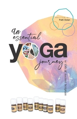 An Essential Yoga Journey with Oils of Ancient Scripture by Sala, Annamaria