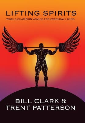 Lifting Spirits: World Champion Advice for Everyday Living by Clark, Bill