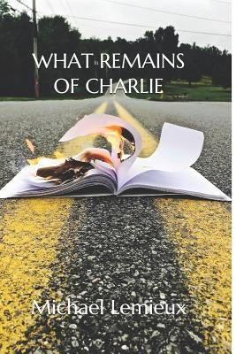 What Remains of Charlie by LeMieux, Michael