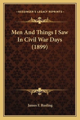 Men And Things I Saw In Civil War Days (1899) by Rusling, James F.