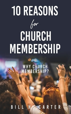 10 Reasons for Church Membership by Carter, Bill H.