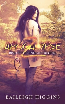 Apocalypse Z: Prequel by Higgins, Baileigh