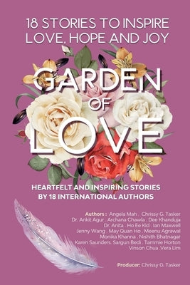Garden Of Love: 18 Stories to Inspire Love, Hope and Joy: Heartfelt and Inspiring Stories by 18 International Authors by Tasker, Chrissy