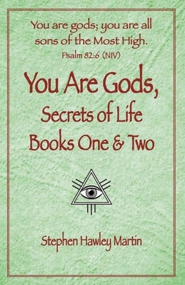 You Are Gods, Secrets of Life Books One & Two by Martin, Stephen Hawley