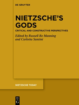 Nietzsche's Gods: Critical and Constructive Perspectives by Re Manning, Russell