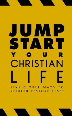 Jumpstart Your Christian Life: Five Simple Ways to Refresh, Restore, and Reset by Lee III, Hamp
