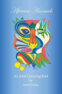 African Animals: An Adult Colouring Book by Chorley, René