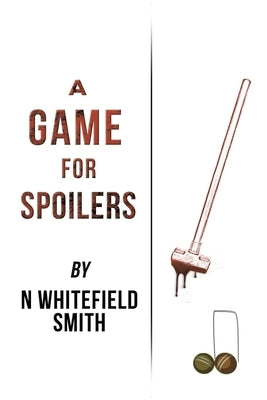 A Game for Spoilers by Smith, N. Whitefield