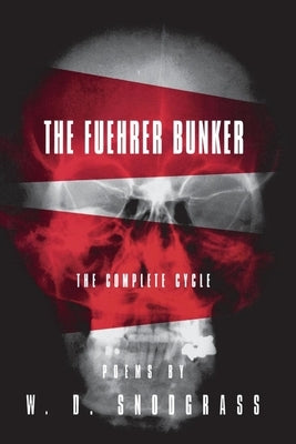 The Fuehrer Bunker: The Complete Cycle by Snodgrass, W. D.