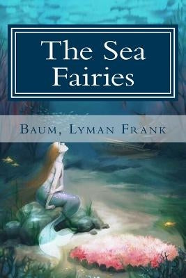 The Sea Fairies by Lyman Frank, Baum