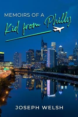 Memoirs of a Kid from Philly by Welsh, Joseph