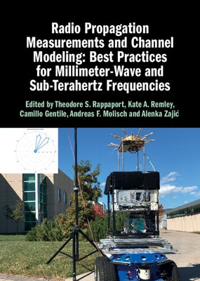 Radio Propagation Measurements and Channel Modeling: Best Practices for Millimeter-Wave and Sub-Terahertz Frequencies by Rappaport, Theodore S.