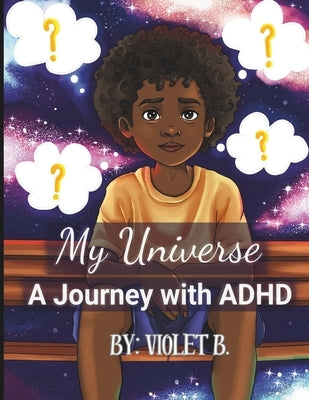 My Universe: A Journey with ADHD: Kids understanding disabilities, family discussions about mental health in children by Illustrationhiv, Roshanay